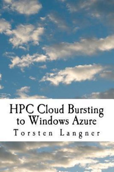 HPC Cloud Bursting to Windows Azure: From Zero to Hero: How to Build SOA and Batch Based HPC Applications with Windows HPC Server 2008 R2