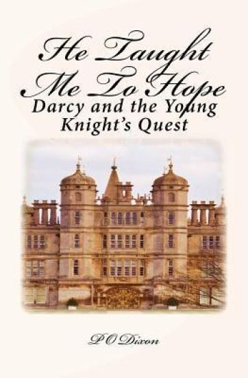 He Taught Me To Hope: Darcy and the Young Knight's Quest
