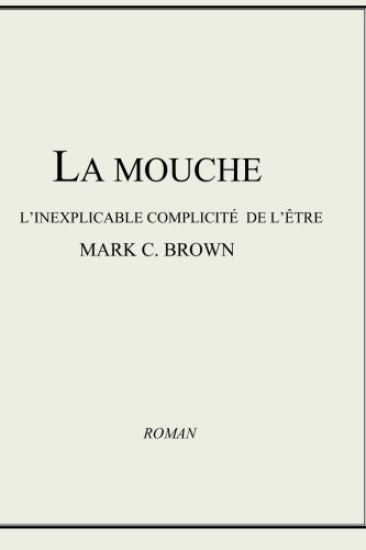 La Mouche - L'inexplicable Complicité de L'être