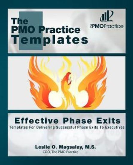 The PMO Practice Templates: Effective Phase Exits: Templates for Delivering Successful Phase Exits to the Executives