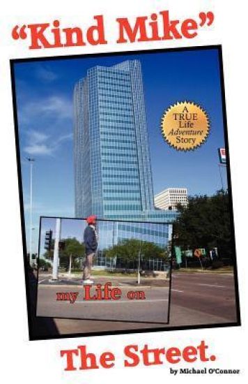 "Kind Mike" my Life on The Street: A True life adventure story.