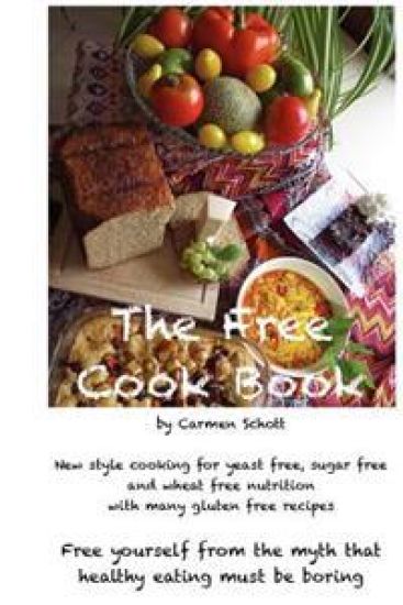 The Free Cook Book: New style of cooking and baking: yeast free, sugar free, wheat free with many gluten free recipes, free yourself from