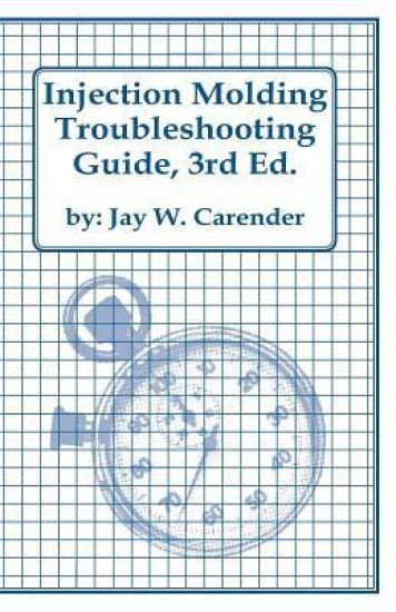 Injection Molding Troubleshooting Guide, 3rd Ed.