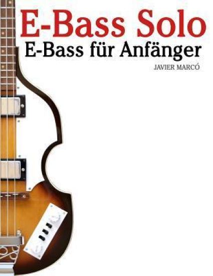 E-Bass Solo: E-Bass Für Anfänger. Mit Musik Von Bach, Mozart, Beethoven, Vivaldi Und Anderen Komponisten. in Noten Und Tabulatur.