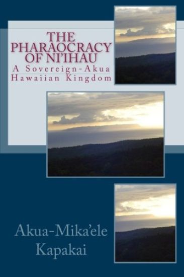 The Pharaocracy of Ni'ihau: A Sovereign-Akua Hawaiian Kingdom