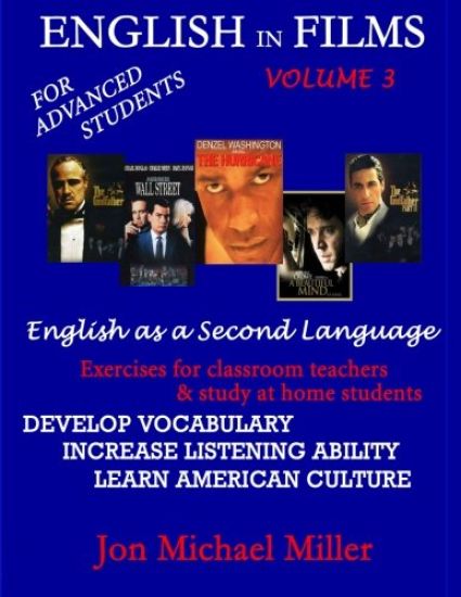 English In Films Vol. 3: For Advanced Students--English as a Second Language: Exercises for classroom teachers & study at home students: develo