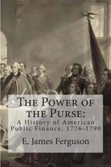 The Power of the Purse: A History of American Public Finance, 1776-1790