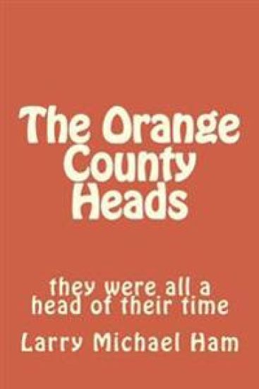 The Orange County Heads: They Were All a Head of Their Time