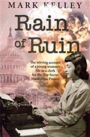 Rain of Ruin: The stirring account of a young woman's life as a clerk for the Top Secret Manhattan Project