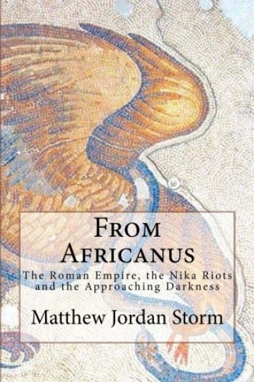 From Africanus: The Roman Empire, the Nika Riots and the Approaching Darkness