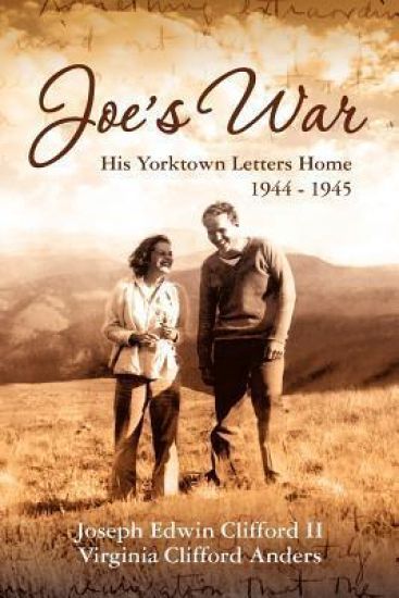 Joe's War: His Yorktown Letters Home, 1944 -45