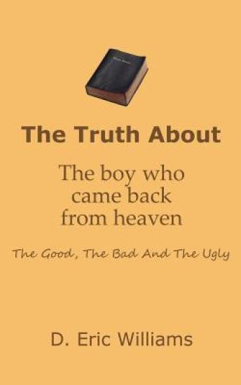 The Truth About The Boy Who Came Back From Heaven: The Good, The Bad And The Ugly