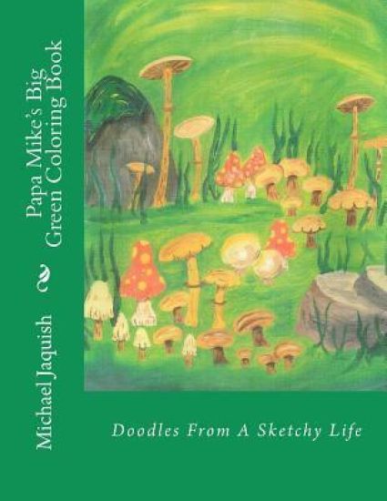 Papa Mike's Big Green Coloring Book: Doodles From A Sketchy Life