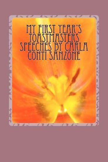 MY FIRST YEAR's TOASTMASTERS SPEECHES by Carla Conti Sanzone