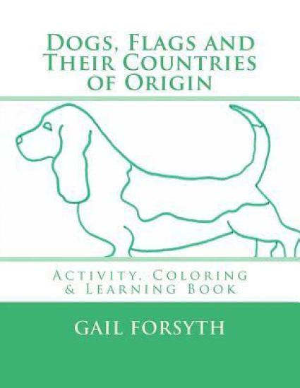 Dogs, Flags and Their Countries of Origin: Activity, Coloring and Learning Book