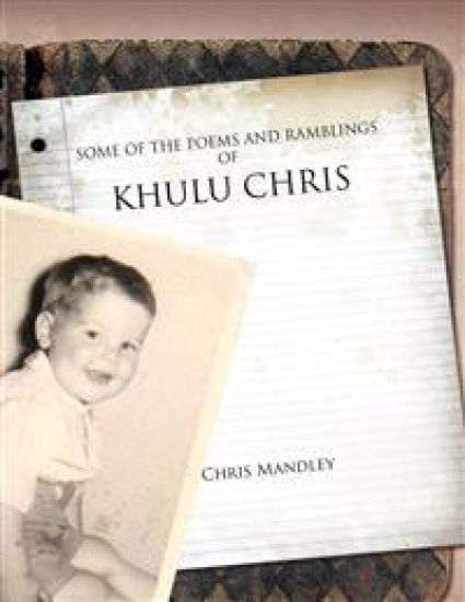 Some of the Poems and Ramblings of Khulu Chris