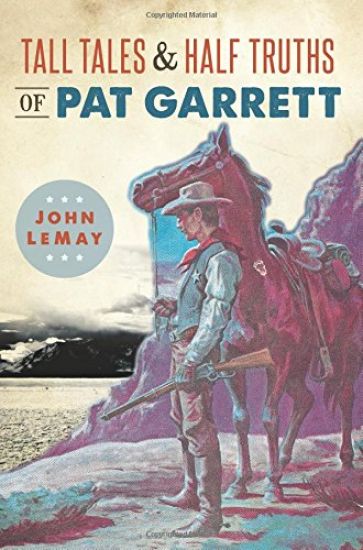 Tall Tales & Half Truths of Pat Garrett