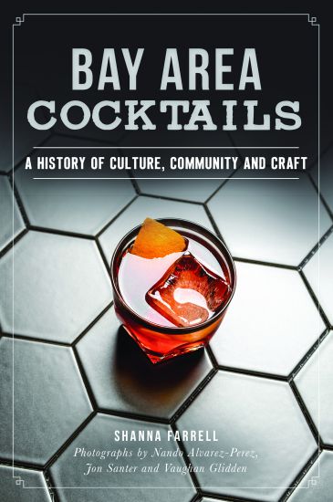 Bay Area Cocktails: A History of Culture, Community and Craft
