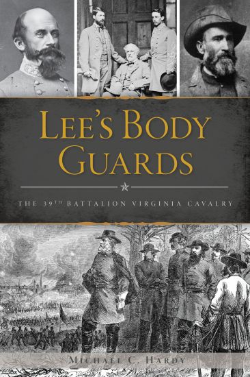 Lee's Body Guards: The 39th Virginia Cavalry