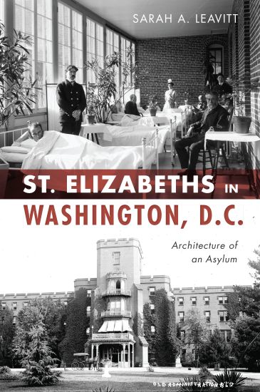 St Elizabeths in Washington, D.C.: Architecture of an Asylum