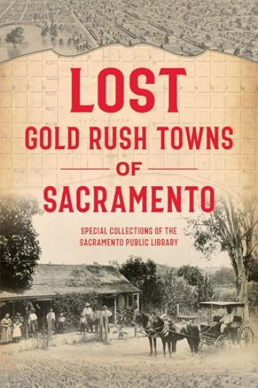 Lost Gold Rush Towns of Sacramento