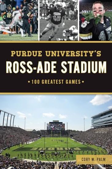 Purdue University's Ross-Ade Stadium: 100 Greatest Games