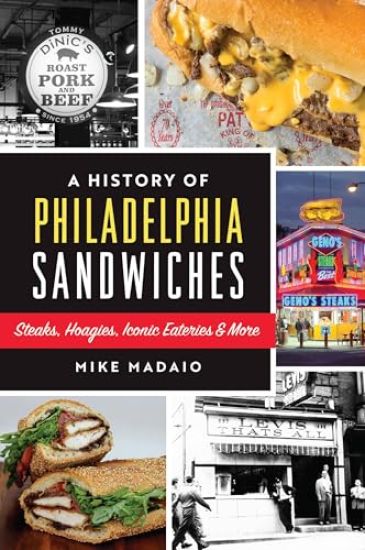 A History of Philadelphia Sandwiches: Steaks, Hoagies, Iconic Eateries & More