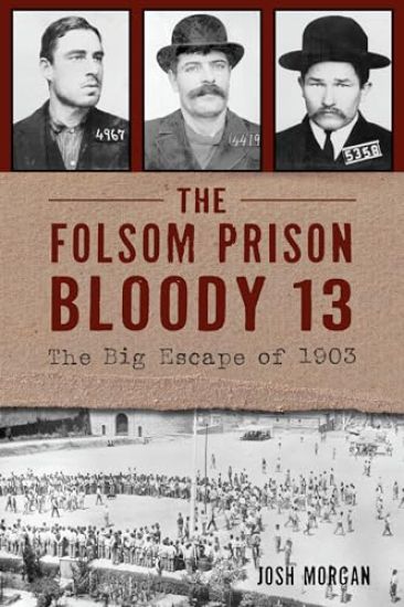 The Folsom Prison Bloody 13: The Big Escape of 1903