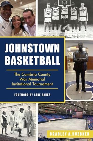 Johnstown Basketball: The Cambria County War Memorial Invitational Tournament