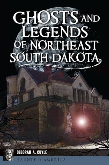 Ghosts and Legends of Northeast South Dakota