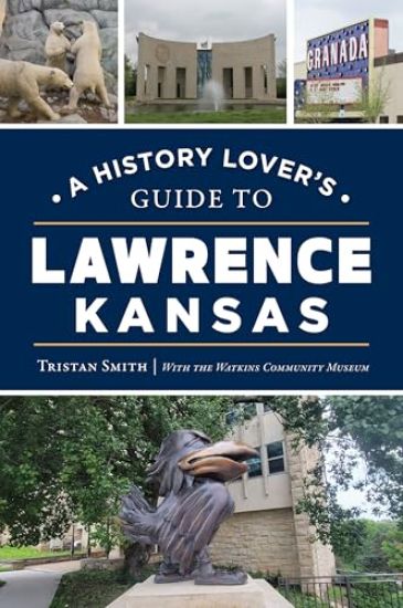 A History Lover's Guide to Lawrence, Kansas