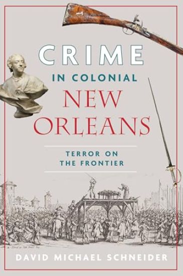 Crime in Colonial New Orleans: Terror on the Frontier