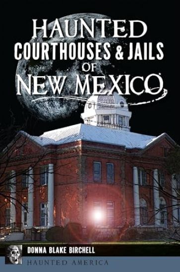 Haunted Courthouses & Jails of New Mexico