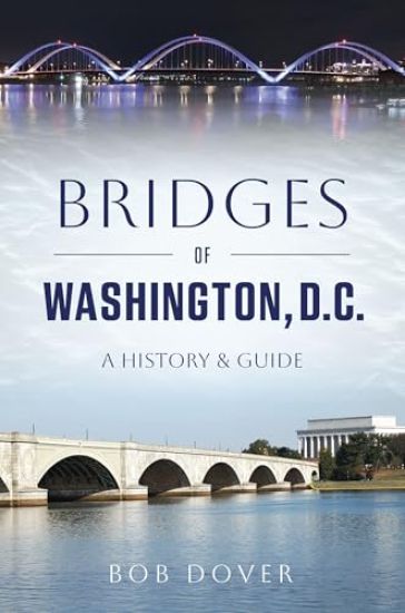 Bridges of Washington, D.C.: A History & Guide
