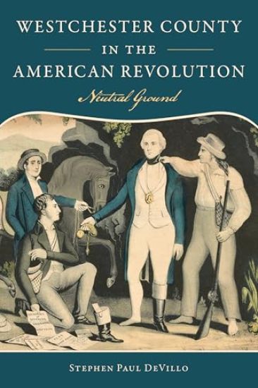 Westchester County in the American Revolution: Neutral Ground