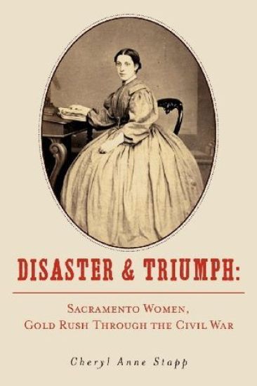 Disaster and Triumph: Sacramento Women, Gold Rush through the Civil War