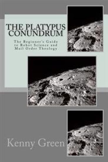 The Platypus Conundrum: The Beginner's Guide to Robot Science and Mail Order Theology