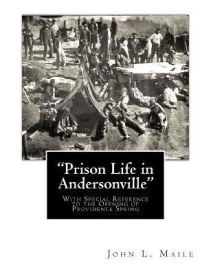 "Prison Life in Andersonville": With Special Reference to the Opening of Providence Spring