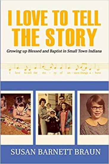 I Love to Tell the Story: Growing Up Blessed and Baptist in Small Town Indiana