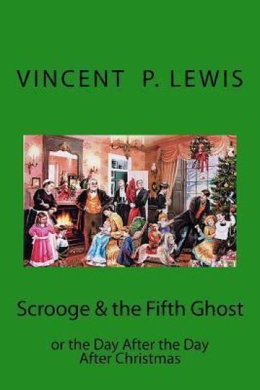 Scrooge & the 5th Ghost or The Day After, the Day After Christmas: Lynn M. Geyer
