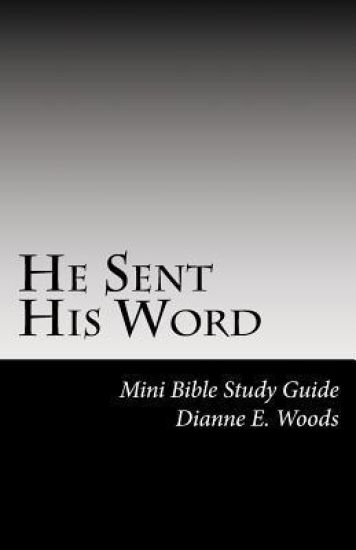 He Sent His Word: One Word From God Can and Will Change Your Life Forever!