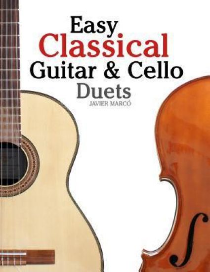 Easy Classical Guitar & Cello Duets: Featuring Music of Beethoven, Bach, Handel, Pachelbel and Other Composers. in Standard Notation and Tablature