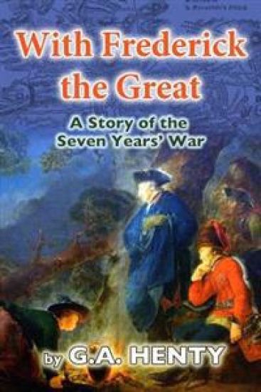 With Frederick the Great: A Tale of the Seven Years' War