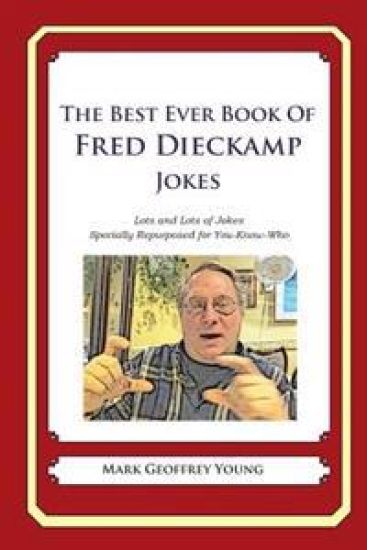 The Best Ever Book of Fred Dieckamp Jokes: Lots and Lots of Jokes Specially Repurposed for You-Know-Who