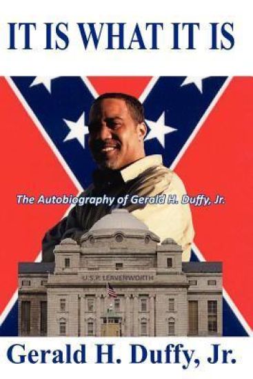 It Is What It Is: Systematic Incarceration / Disguised Racism - The Autobiography of Gerald H. Duffy, Jr.