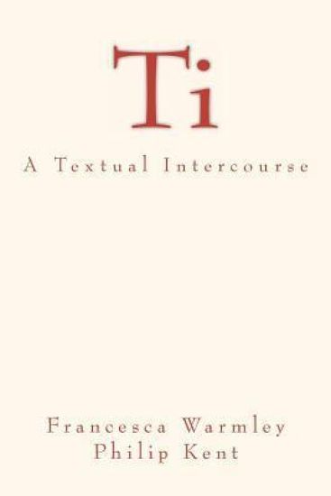 Ti: A Textual Intercourse