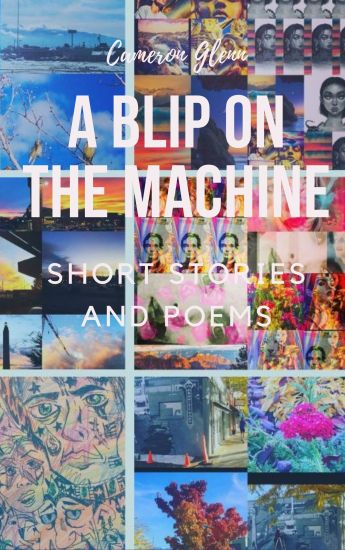 A Blip On The Machine: Short Stories and Poems