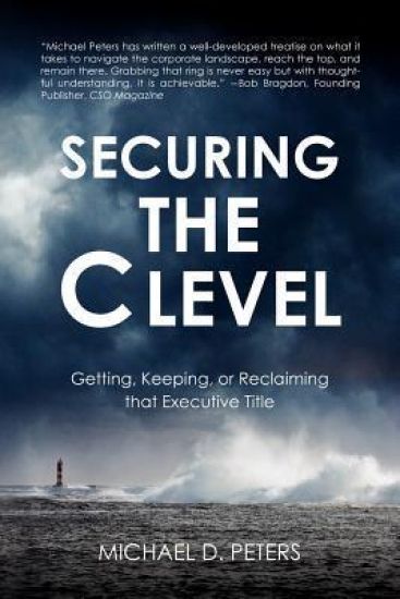 Securing the C Level: Getting, Keeping, or Reclaiming that Executive Title