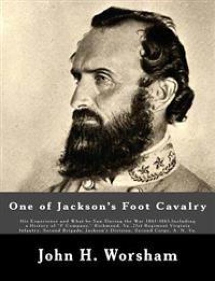 One of Jackson's Foot Cavalry: His Experience and What he Saw During the War 1861-1865, Including a History of "F Company," Richmond, Va.,21st Regime