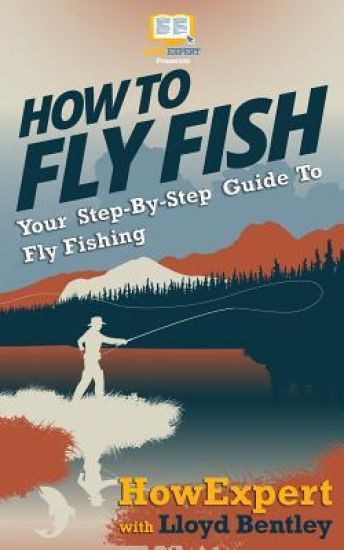 How To Fly Fish - Your Step-By-Step Guide To Fly Fishing
